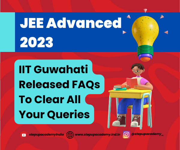 jee-advanced-2023-iit-guwahati-released-faqs-to-clear-all-your-queries