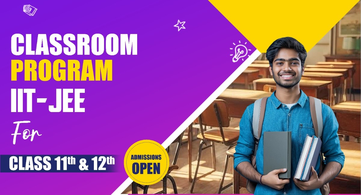 2 - Years Classroom Program IIT-JEE for Class 11th & 12th